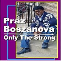 ONLY THE STRONG by Praz Boszanova