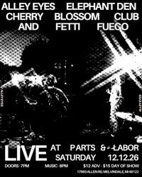 Alley Eyes at Parts & Labor with Cherry Blossom Club, Elephant Den, Fetti Fuego