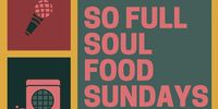 So Full Soul Food Sundays an open mic night seeded in love of community