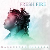 Fresh Fire (single) by Marquetta Jackson