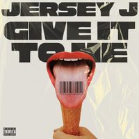 Give It to Me by Jersey J
