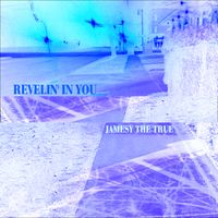 Revelin' In You by Jamesy The True