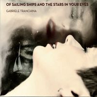 Of Sailing Ships and the Stars in Your Eyes by Gabriele Tranchina