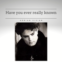 Have You Ever Really Known  by Adrian Vivian
