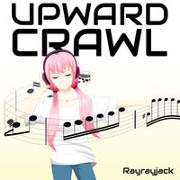 Upward Crawl - Single by Rayrayjack