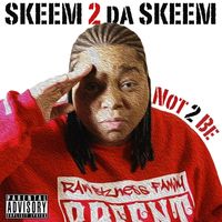 Not 2 Be by SKEEM 2 da SKEEM