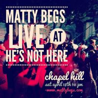 Matty Begs @ He's Not Here