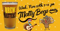 Matty Begs @ Brewmasters - Thanksgiving Eve Bash! 