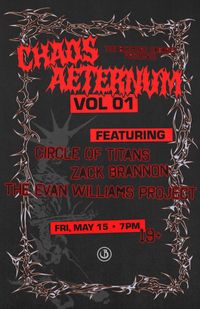 Chaos Aeternum Featuring Circle Of Titans, Zack Brannon, and The Evan Williams Project