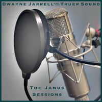 The Janus Sessions by Dwayne Jarrell and the Truer Sound