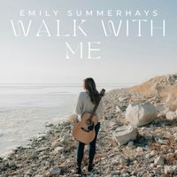 Walk With Me by Emily Summerhays