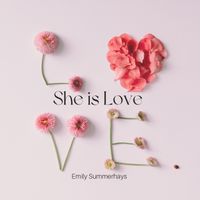 She Is Love by Emily Summerhays