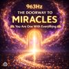 963Hz The Doorway to Miracles (You Are One With Everything)