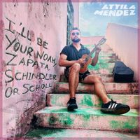 I'LL BE YOUR NOAH, ZAPATA, SCHINDLER OR SCHOLL by Attila Mendez