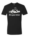 I'm Your Driver T-Shirt