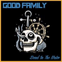 Dead In The Water by Good Family