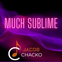 Much Sublime   - Album by Jacob Chacko
