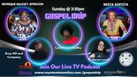 Artist Showcase with "The Gospel Drip" Live Tv Podcast- w/hosts MistaSofista and Monique Massey-Jefferson