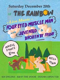 Juventud + Four Eyed Muscle Man + Broken By Friday