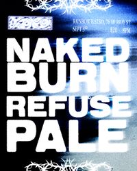 NAKEDBURN + Pale + Refuse 