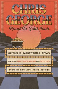 Chris George: Road to Gold Tour sg: Out By Lucy + Pretty Good