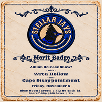 Stellar Jays 'Merit Badge' Album Release Show! with Wren Hollow and Cape Disappointment