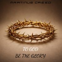 To God Be The Glory by MARTINUS CREED