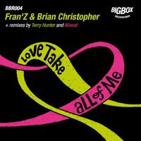 Love Take All of Me by Brian Christopher & Fran'Z