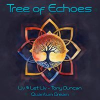Tree of Echoes (Pre-Release) by Liv & Let Liv, Tony Duncan, Quantum Dream