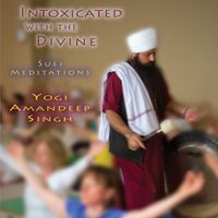 Intoxicated with the Divine - Sufi Meditations by Yogi Amandeep Singh