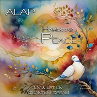 Alap Harmonic Peace by Liv & Let Liv - Quantum Dream