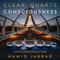 Clear Quartz Consciousness Crystal Bowl Meditations by Hamid Jabbar - 432 HZ tuning by Hamid Jabbar