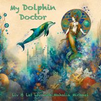 My Dolphin Doctor by Liv & Let Liv with Mahalia Michael