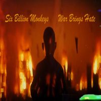 War Brings Hate by Six Billion Monkeys