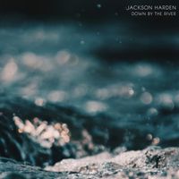 Down by the River by Jackson Harden