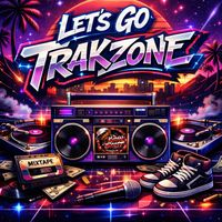 LETS GO TRAKZONE by Kyran Scott