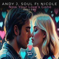 'Now Your Love's Gone' (Download in HQ Wav) by Andy J. Soul Ft Nicole