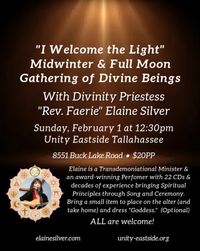 Divinity Priestess "Rev. Faerie" Elaine Silver facilitates "A Full Moon Musical Gathering of Divine Beings" to commemorate Midwinter and the Welcoming of the Light, as the days are now getting visibly filled with more Light.