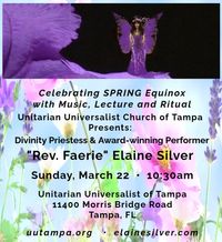 Rev. Faerie Elaine Silver presents a Music-inspired Talk: "Spring Has Sprung - Celebrating Spring Equinox" and all Music.