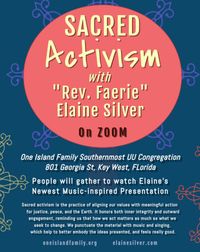 On Zoom: Rev. Faerie Elaine Silver presents her Newest Music-inspired program Sacred Activism.  Folks Gather in the Sancutary or watch from home.