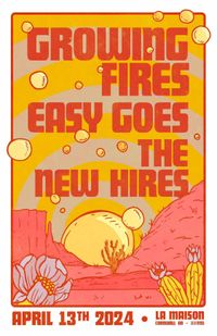 Growing Fires, Easy Goes &The New Hires