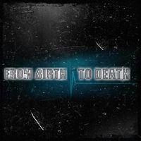 From Birth To Death by From Birth To Death