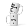 I Just Wanna Tell You.... I Love U (2ND Design) WHITE Mug (15 OZ)