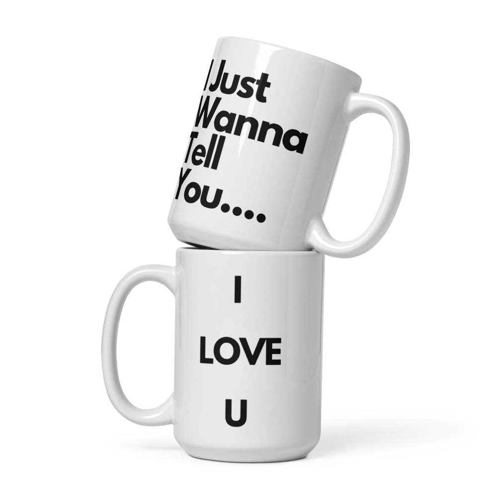 I Just Wanna Tell You.... I Love U (2ND Design) WHITE Mug (15 OZ)