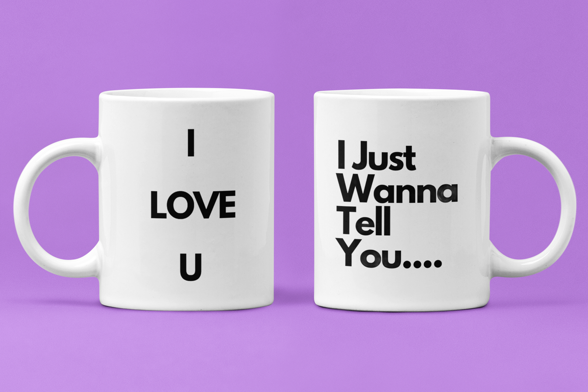 I Just Wanna Tell You.... I Love U (2ND Design) WHITE Mug (11 OZ)