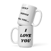 I Just Wanna Tell You.... I Love You WHITE Mug (15 OZ)