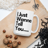 I Just Wanna Tell You.... I Love U (2ND Design) WHITE Mug (15 OZ)