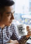 I Just Wanna Tell You.... I Love U (2ND Design) WHITE Mug (11 OZ)