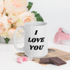 I Just Wanna Tell You.... I Love You WHITE Mug (15 OZ)