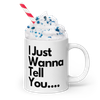 I Just Wanna Tell You.... I Love U (2ND Design) WHITE Mug (20 OZ)